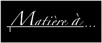 Matière à...